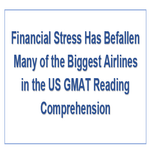 Financial Stress Has Befallen Many of the Biggest Airlines in the US GMAT Reading Comprehension